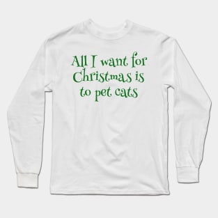 All I Want For Christmas Is To Pet Cats Long Sleeve T-Shirt